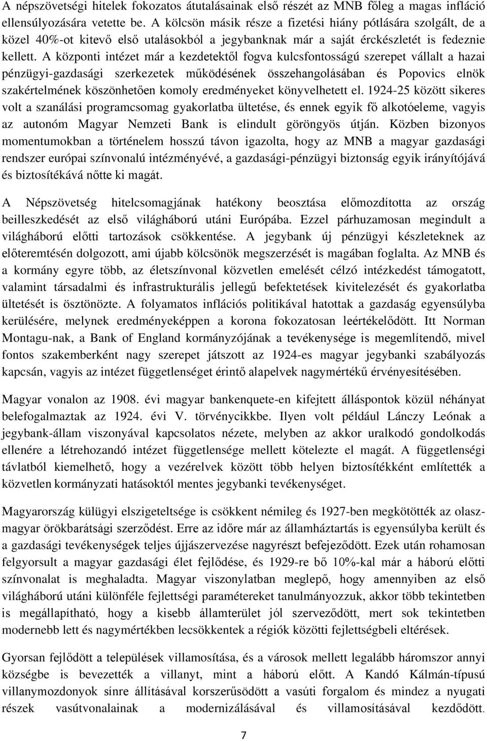 A központi intézet már a kezdetektől fogva kulcsfontosságú szerepet vállalt a hazai pénzügyi-gazdasági szerkezetek működésének összehangolásában és Popovics elnök szakértelmének köszönhetően komoly