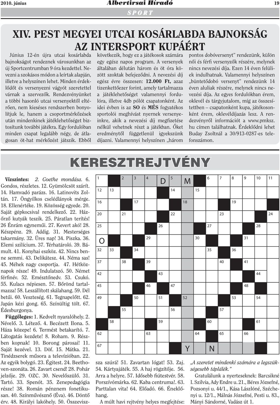 Nevezni a szokásos módon a leírtak alapján, illetve a helyszínen lehet. Minden érdeklődőt és versenyezni vágyót szeretettel várnak a szervezők.