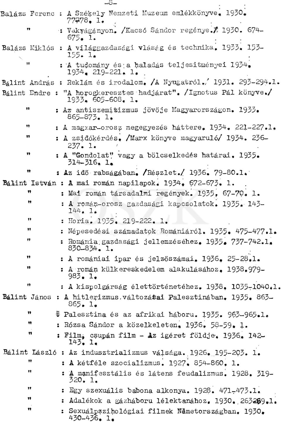 / 1933* 605-608, 1, " : Az- antiszemitizmus jövője Magyarországon, 1933» S65-873, 1* " ; A magxar-orosz megegyezés háttere, 1934, 221-227.1, " : A zsidókérdés, /Marx könyve magyaruló/ 1934. 236-237.