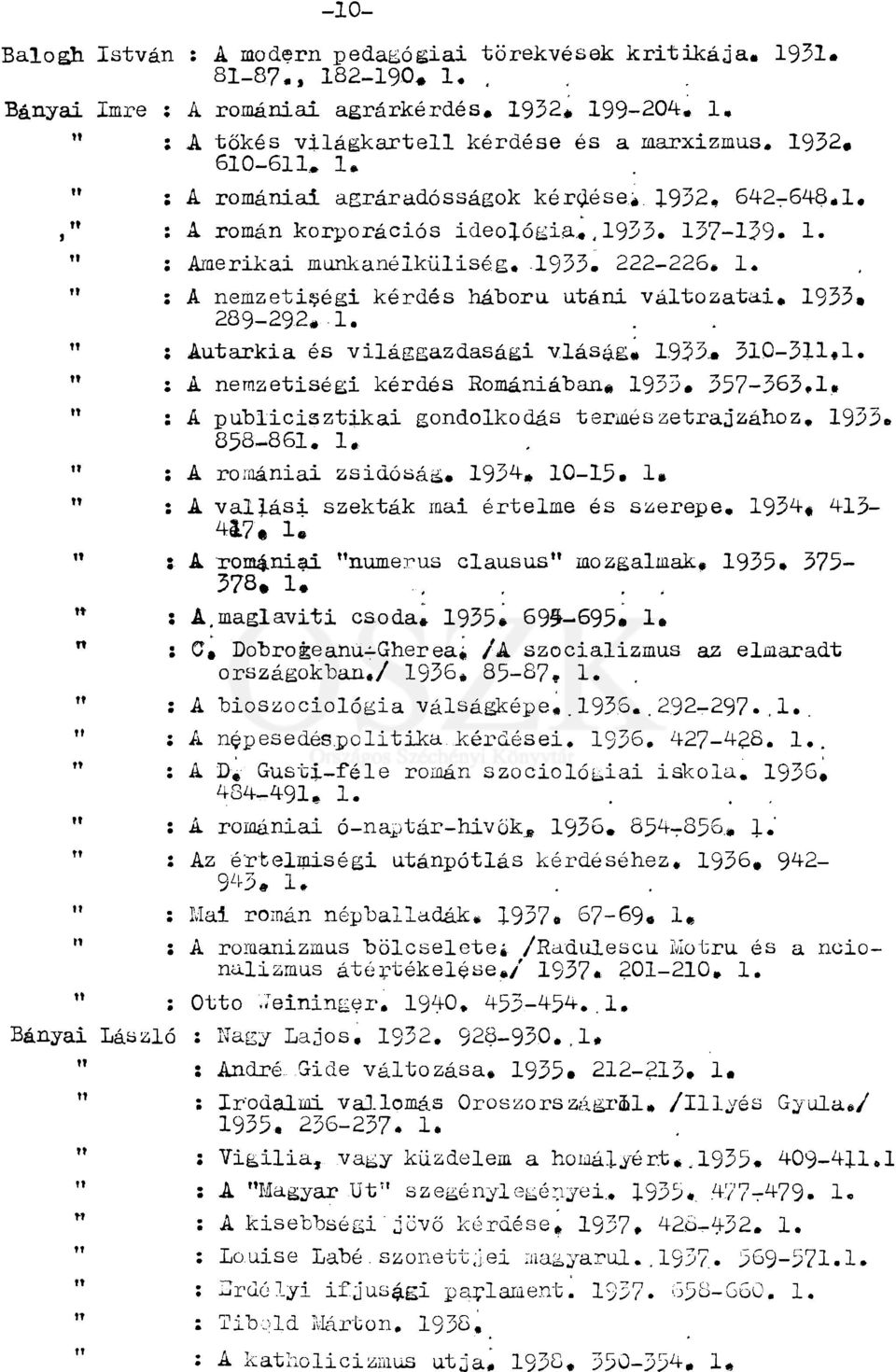 " : A nemzetiségi kérdés háború utáni változatai. 1933, 289-292, 1. " ; Autarkia és világgazdasági vláság, 1933.. 310-311,1. " : A nemzetiségi kérdés Romániában. 1933, 357-363.