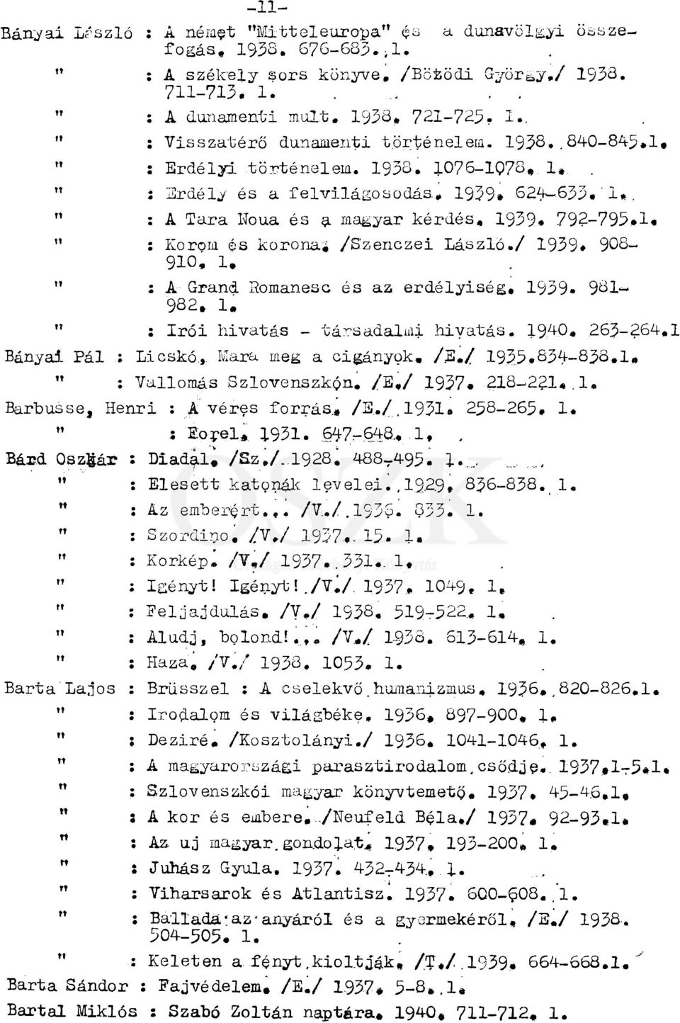 /S'zenczei László./ 1939. 908-910, 1. " : A Grand Romanesc és az erdélyiség, 1939» 981-982. 1. " : írói hivatás - társadalmi hivatás. 1940, 263-264,1 Bányai Pál : Licskó., Mara meg a cigányok. /E.