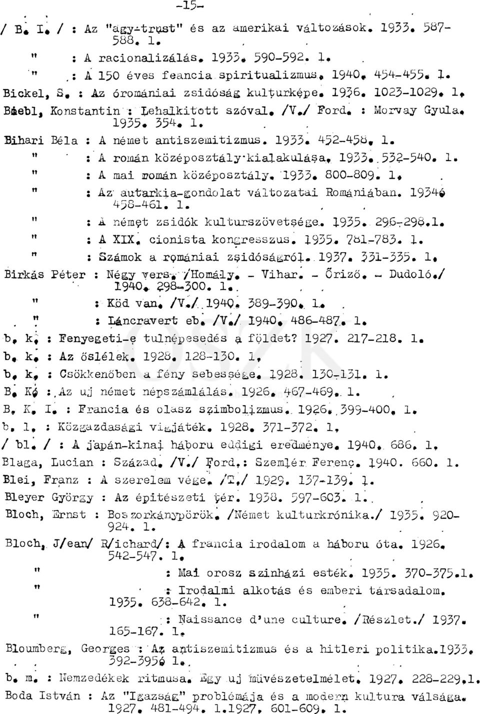 1933«452-458, 1. " : A román középosztály kialakulása. 1933.. 532-540. 1. " : A mai román középosztály. 1933. 800-809. 1. n : Az' autarkia-gondolat változatai Romániában. 1934» 458-461. 1., " : A német zsidók kulturszövetsége.