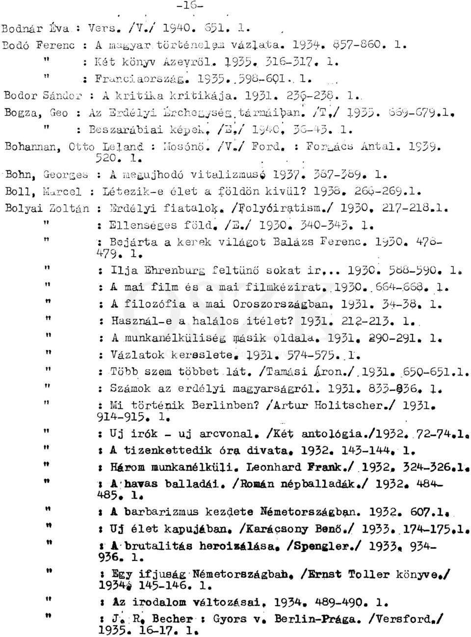 1939» 520. 1.... Bonn, Georges : A megújhodó vitaiizmus 1937. 36.7-389, 1. Boll, Marcel : Létezik-e élet a földön kivül? 1938,.268-269.1. Bolyai Zoltán : Erdélyi fiatalok, /Folyóiratism.