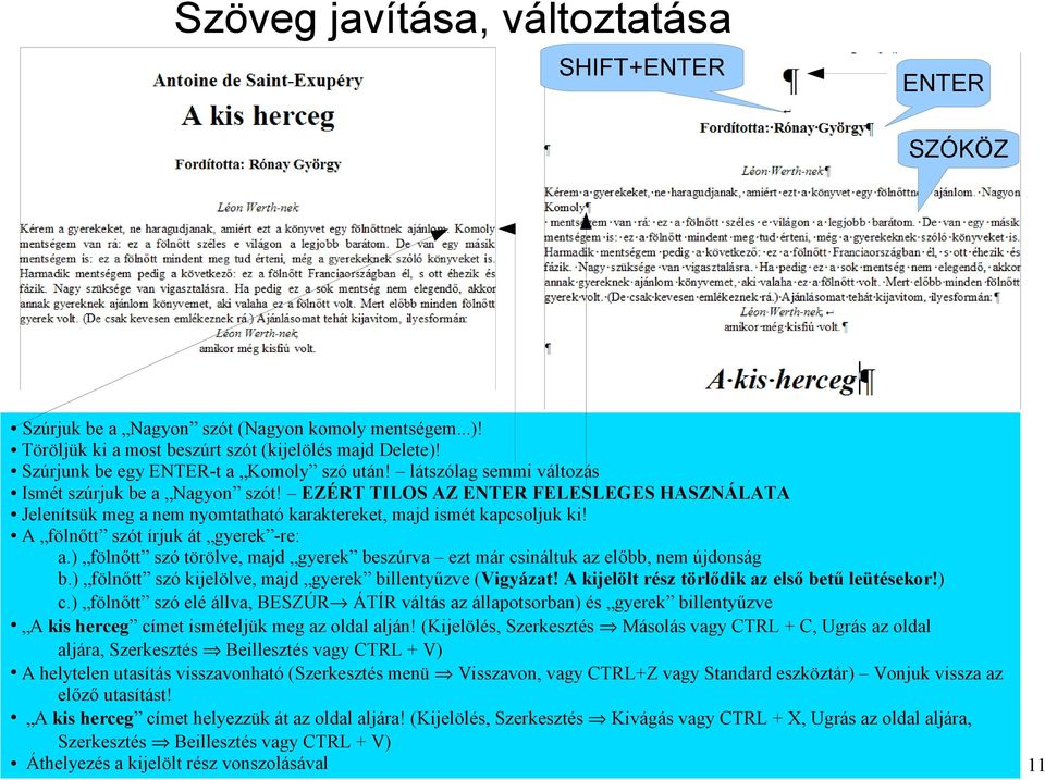 EZÉRT TILOS AZ ENTER FELESLEGES HASZNÁLATA Jelenítsük meg a nem nyomtatható karaktereket, majd ismét kapcsoljuk ki! A fölnőtt szót írjuk át gyerek -re: a.