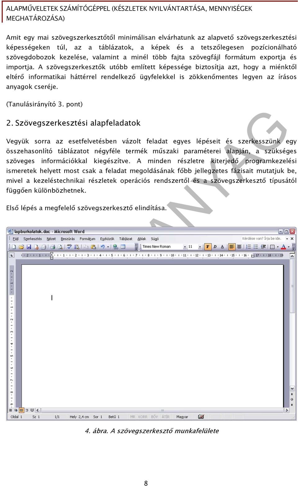 A szövegszerkesztők utóbb említett képessége biztosítja azt, hogy a miénktől eltérő informatikai háttérrel rendelkező ügyfelekkel is zökkenőmentes legyen az írásos anyagok cseréje. (Tanulásirányító 3.