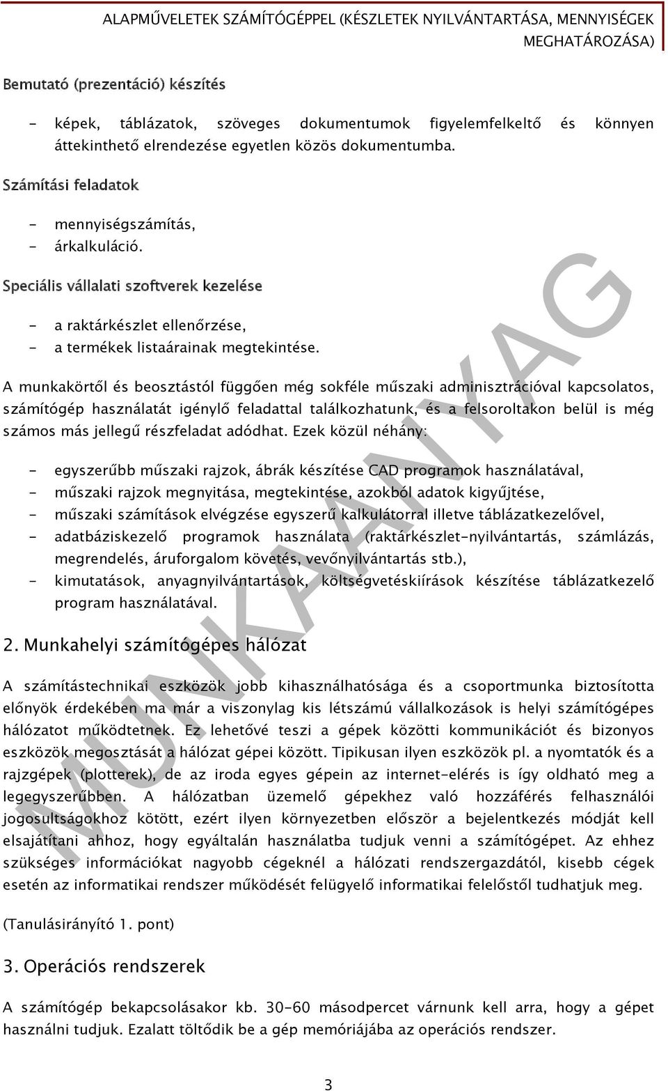 A munkakörtől és beosztástól függően még sokféle műszaki adminisztrációval kapcsolatos, számítógép használatát igénylő feladattal találkozhatunk, és a felsoroltakon belül is még számos más jellegű