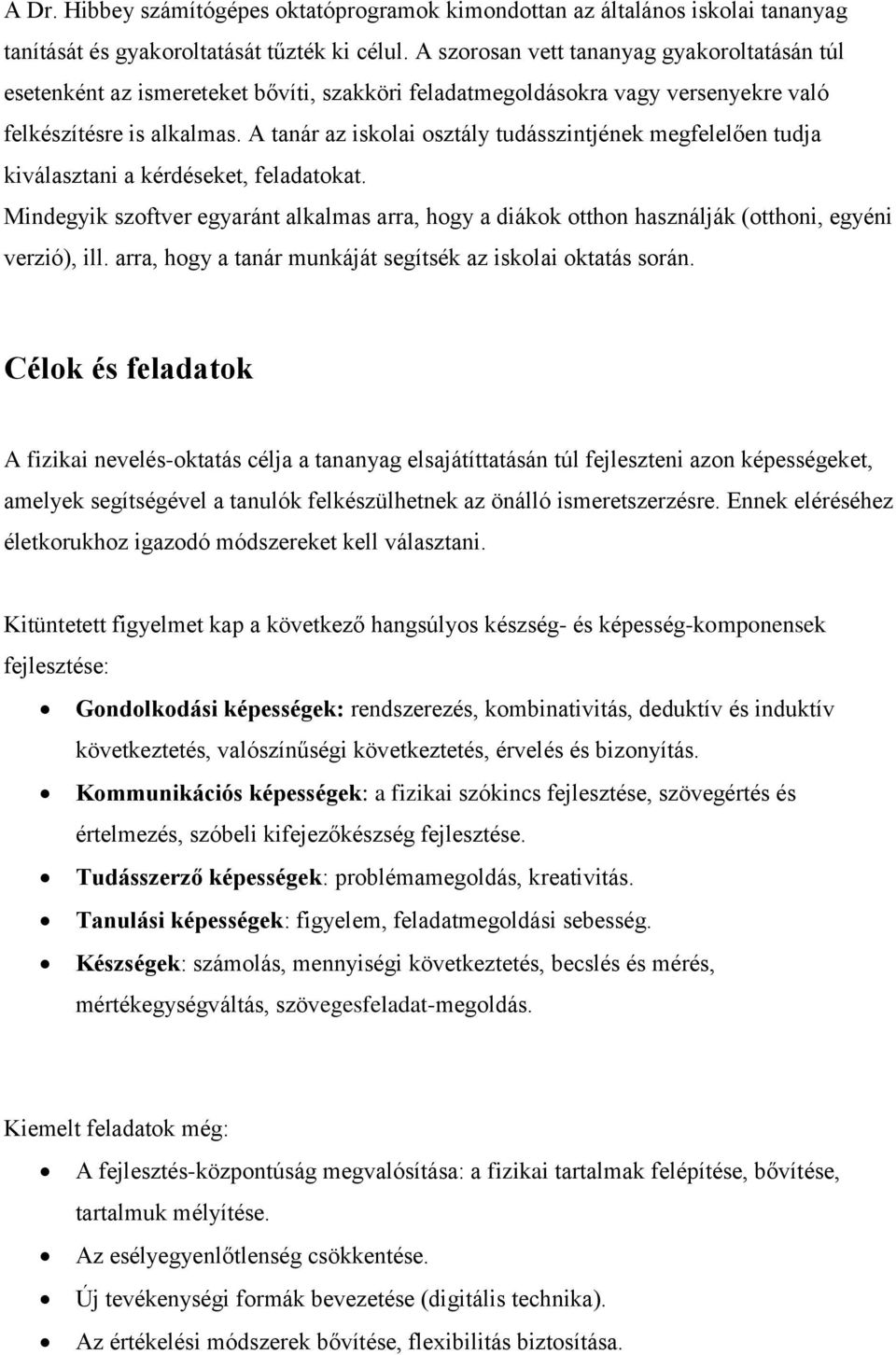 A tanár az iskolai osztály tudásszintjének megfelelően tudja kiválasztani a kérdéseket, feladatokat.