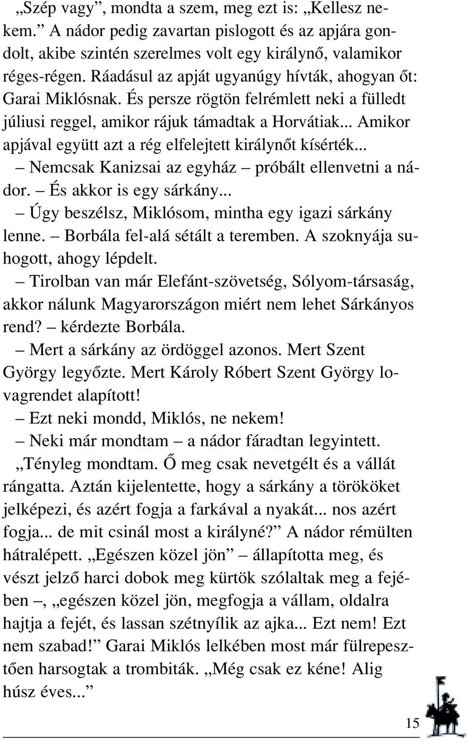 .. Amikor apjával együtt azt a rég elfelejtett királynôt kísérték... Nemcsak Kanizsai az egyház próbált ellenvetni a nádor. És akkor is egy sárkány.