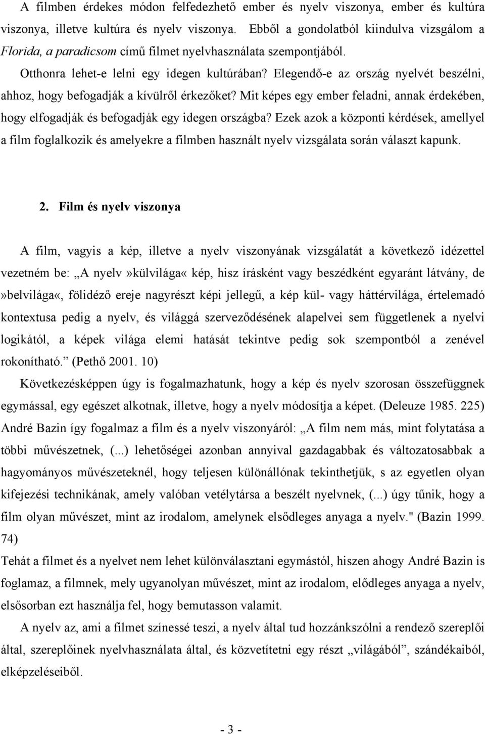 Elegendő-e az ország nyelvét beszélni, ahhoz, hogy befogadják a kívülről érkezőket? Mit képes egy ember feladni, annak érdekében, hogy elfogadják és befogadják egy idegen országba?