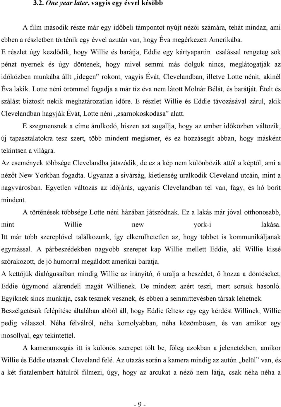 E részlet úgy kezdődik, hogy Willie és barátja, Eddie egy kártyapartin csalással rengeteg sok pénzt nyernek és úgy döntenek, hogy mivel semmi más dolguk nincs, meglátogatják az időközben munkába állt