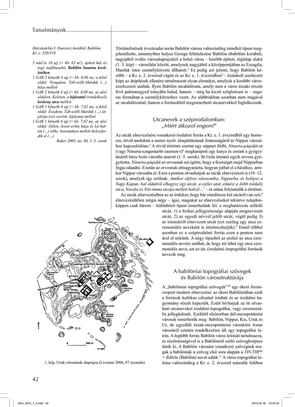 8,08 m), az alsó oldalon: Keleten, a kijárattal (rendelkező) keskeny utca mellett 1 GAR 1 könyök 6 ujj (= kb.