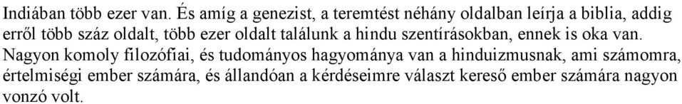 oldalt, több ezer oldalt találunk a hindu szentírásokban, ennek is oka van.