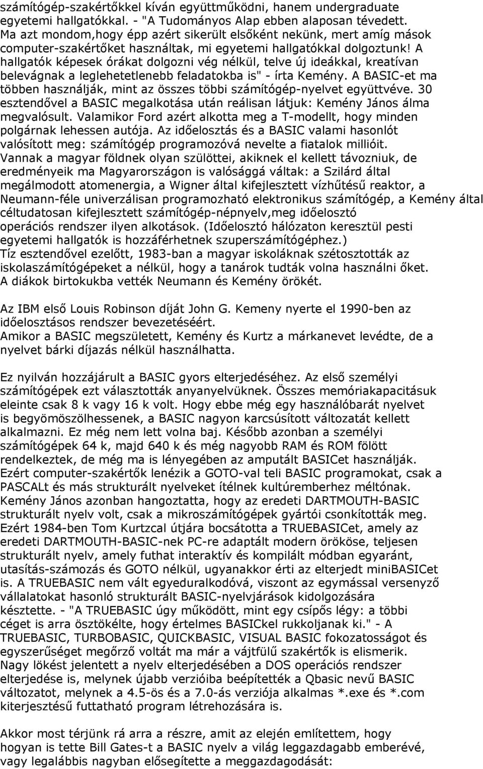 A hallgatók képesek órákat dolgozni vég nélkül, telve új ideákkal, kreatívan belevágnak a leglehetetlenebb feladatokba is" - írta Kemény.