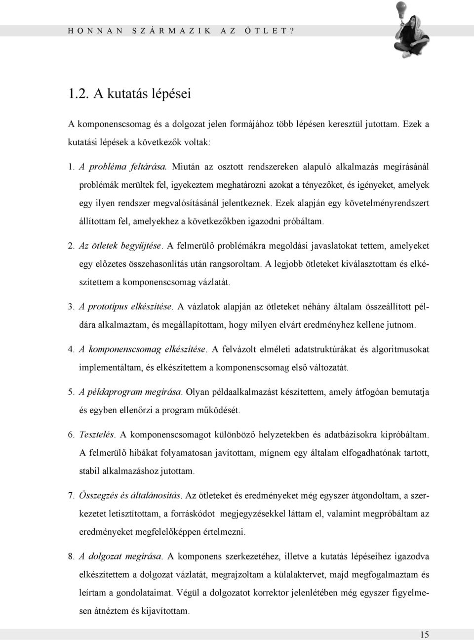 Miután az osztott rendszereken alapuló alkalmazás megírásánál problémák merültek fel, igyekeztem meghatározni azokat a tényezőket, és igényeket, amelyek egy ilyen rendszer megvalósításánál