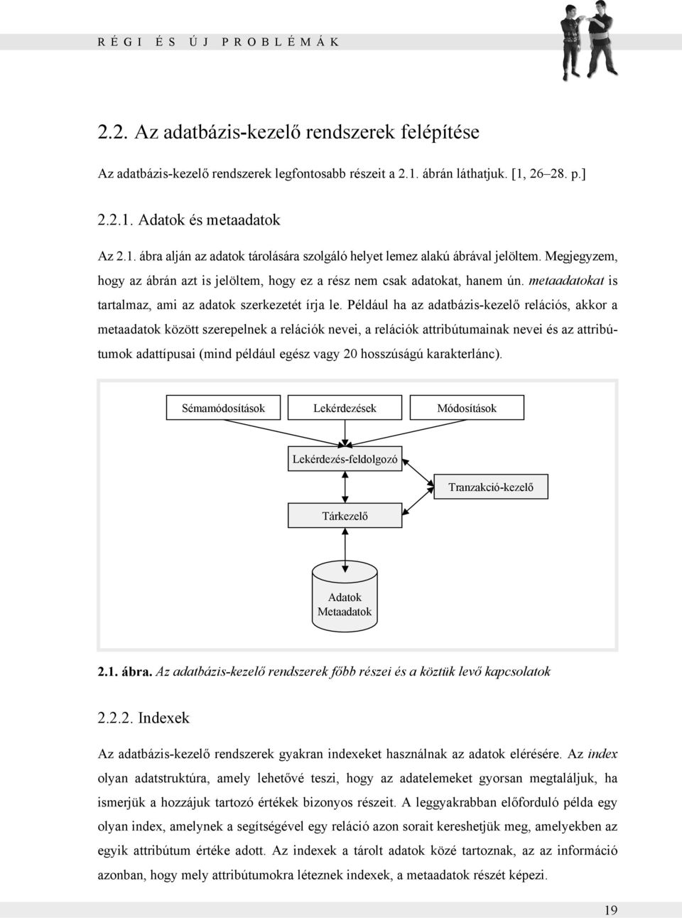 Megjegyzem, hogy az ábrán azt is jelöltem, hogy ez a rész nem csak adatokat, hanem ún. metaadatokat is tartalmaz, ami az adatok szerkezetét írja le.