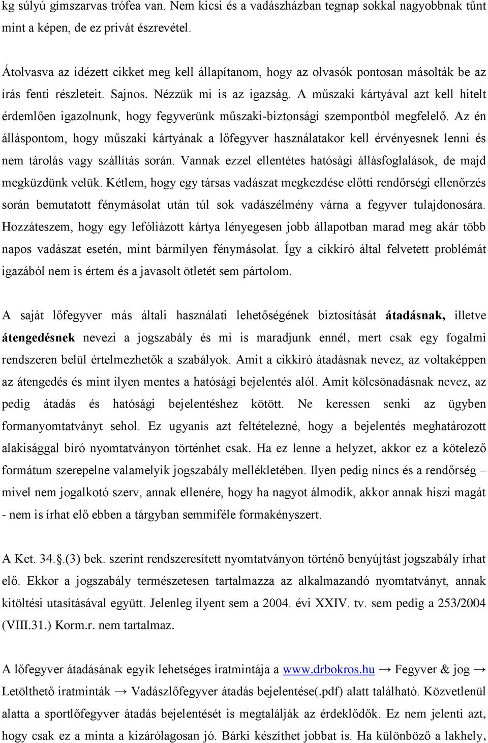 A műszaki kártyával azt kell hitelt érdemlően igazolnunk, hogy fegyverünk műszaki-biztonsági szempontból megfelelő.