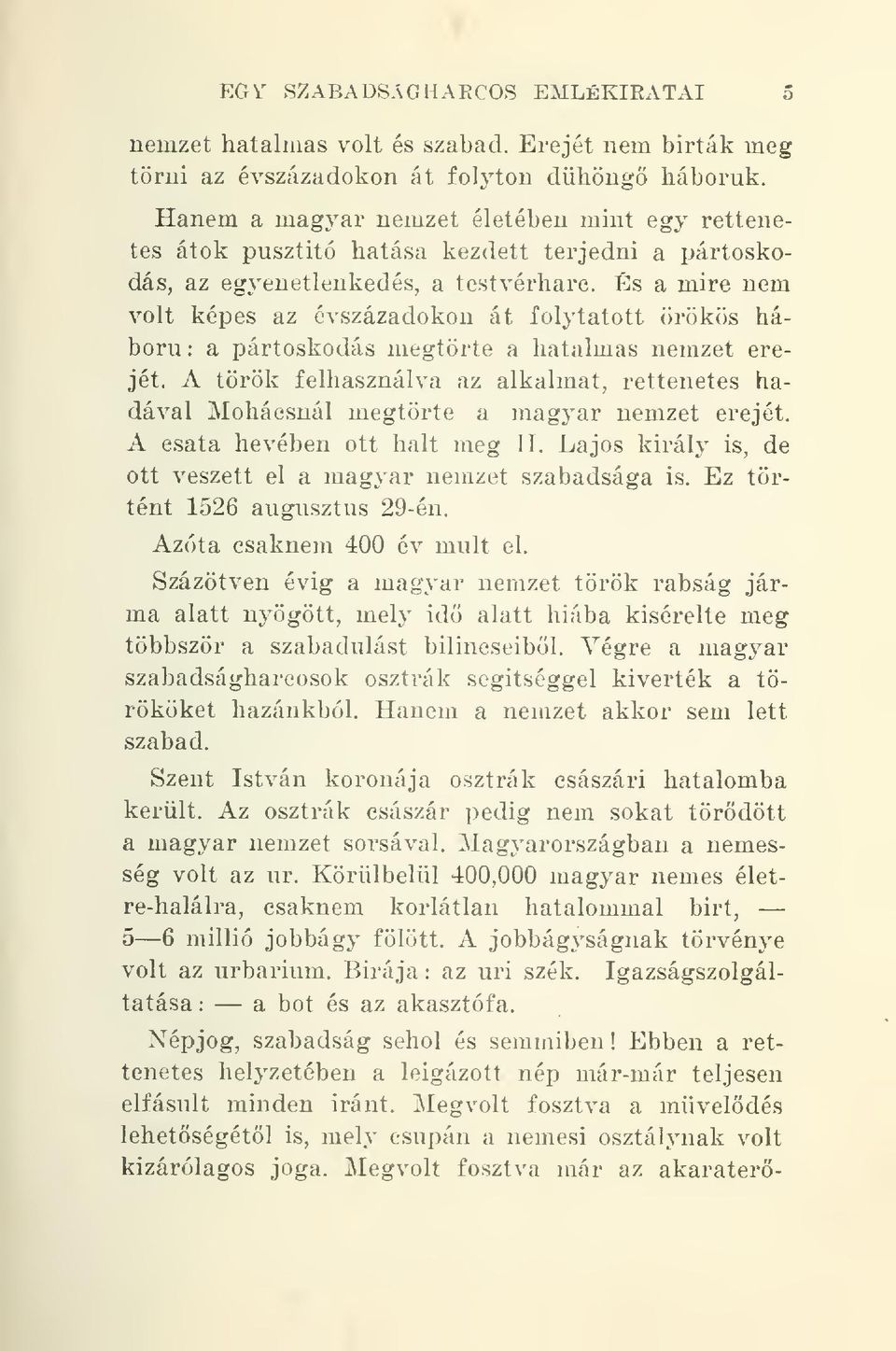 És a mire nem volt képes az évszázadokon át folytatott örökös háború : a pártoskodás megtörte a hatalmas nemzet erejét.