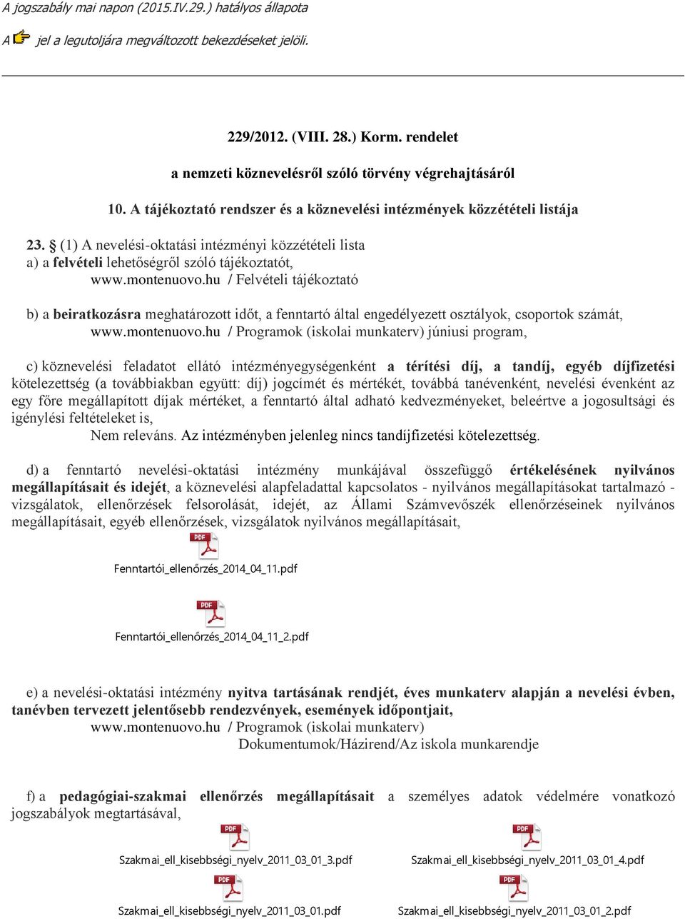 (1) A nevelési-oktatási intézményi közzétételi lista a) a felvételi lehetőségről szóló tájékoztatót, www.montenuovo.
