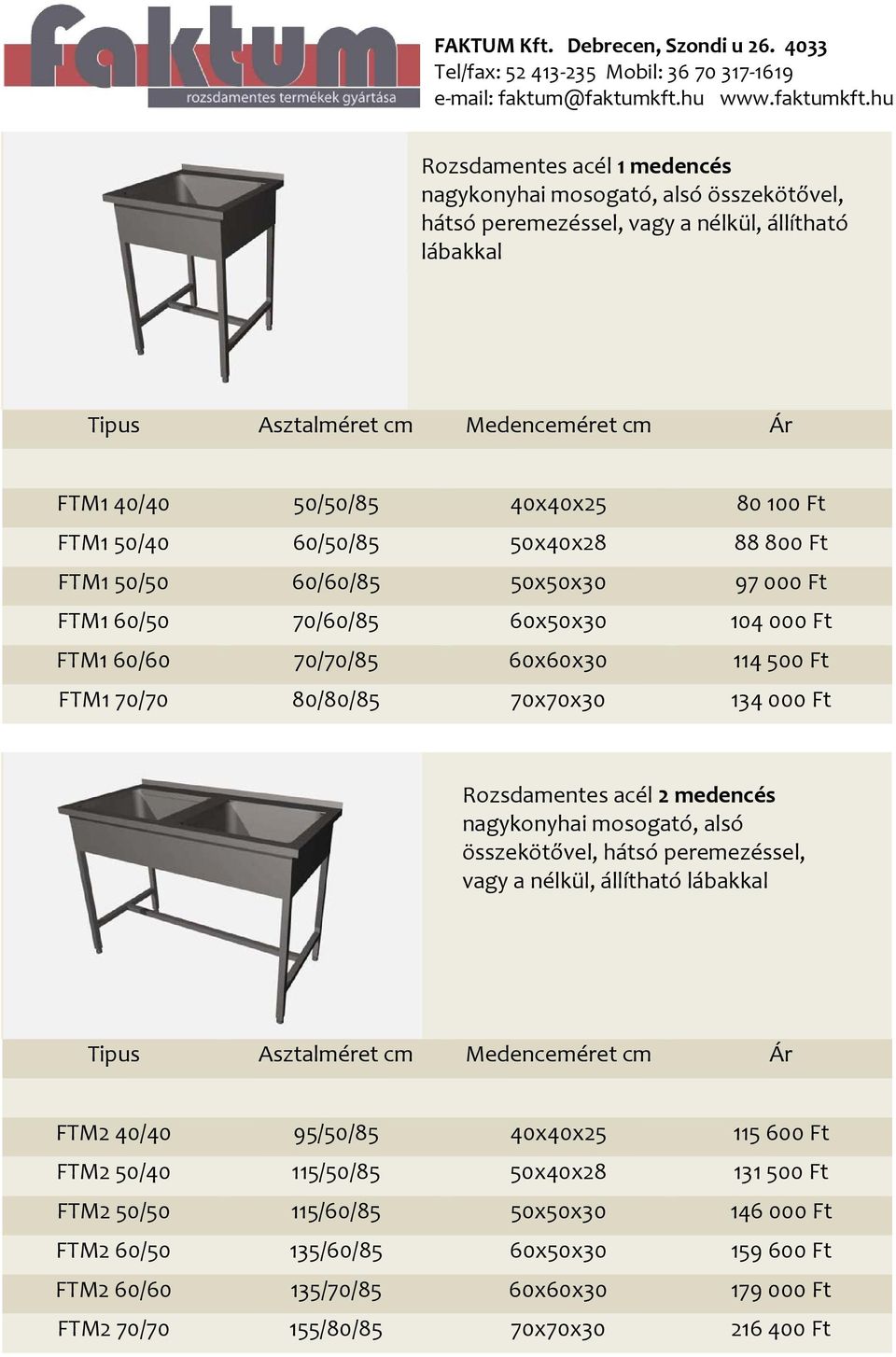 hu Rozsdamentes acél 1 medencés nagykonyhai mosogató, alsó összekötővel, hátsó FTM1 40/40 50/50/85 40x40x25 80 100 Ft FTM1 50/40 60/50/85 50x40x28 88 800 Ft FTM1 50/50 60/60/85 50x50x30 97 000 Ft