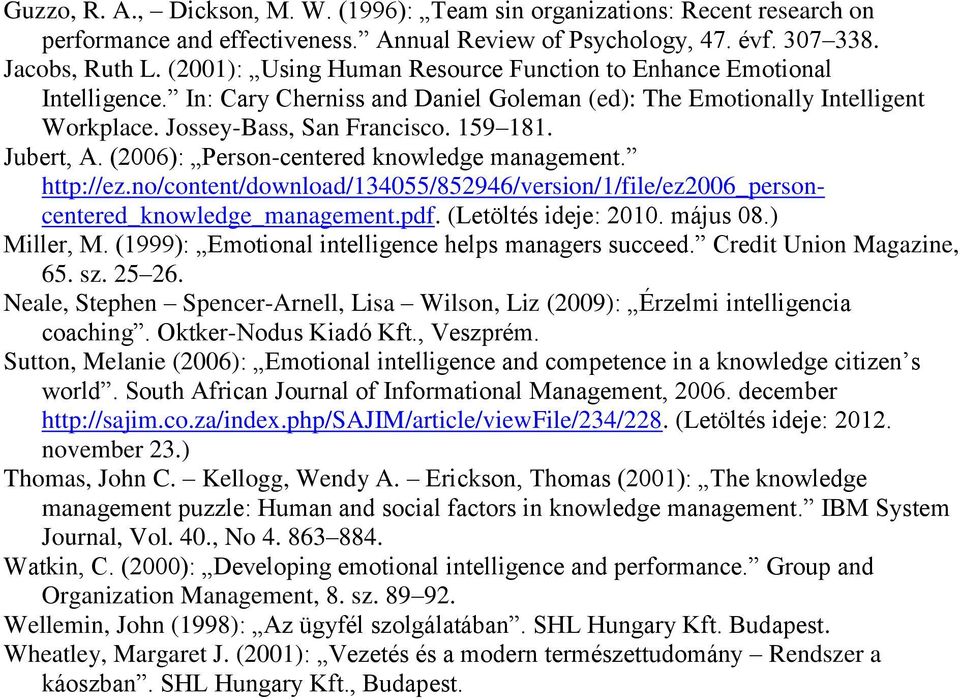 Jubert, A. (2006): Person-centered knowledge management. http://ez.no/content/download/134055/852946/version/1/file/ez2006_personcentered_knowledge_management.pdf. (Letöltés ideje: 2010. május 08.