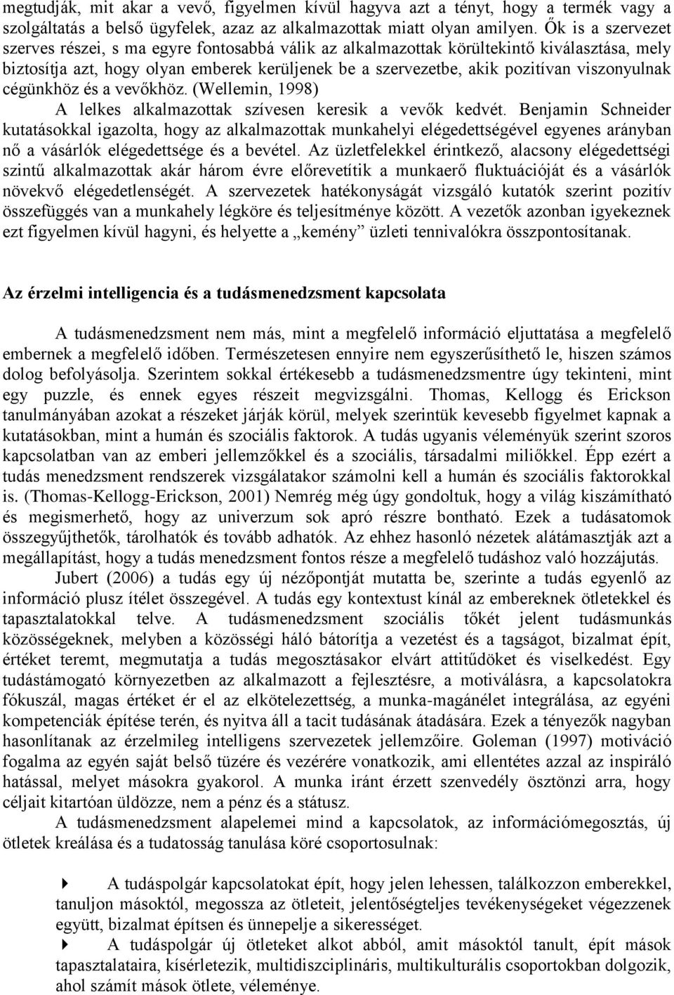 viszonyulnak cégünkhöz és a vevőkhöz. (Wellemin, 1998) A lelkes alkalmazottak szívesen keresik a vevők kedvét.