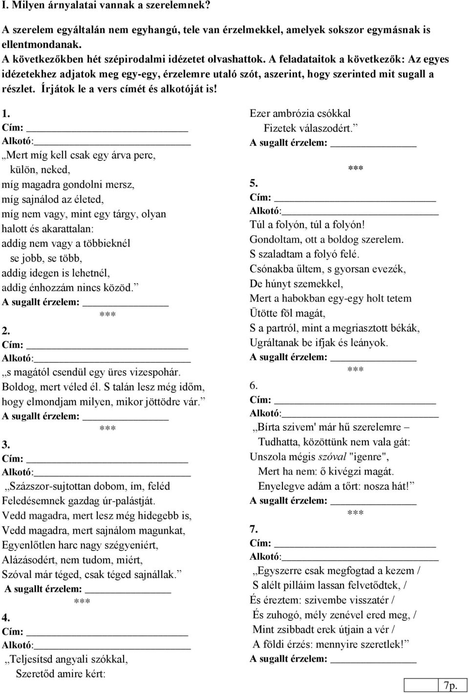 Mert míg kell csak egy árva perc, külön, neked, míg magadra gondolni mersz, míg sajnálod az életed, míg nem vagy, mint egy tárgy, olyan halott és akarattalan: addig nem vagy a többieknél se jobb, se