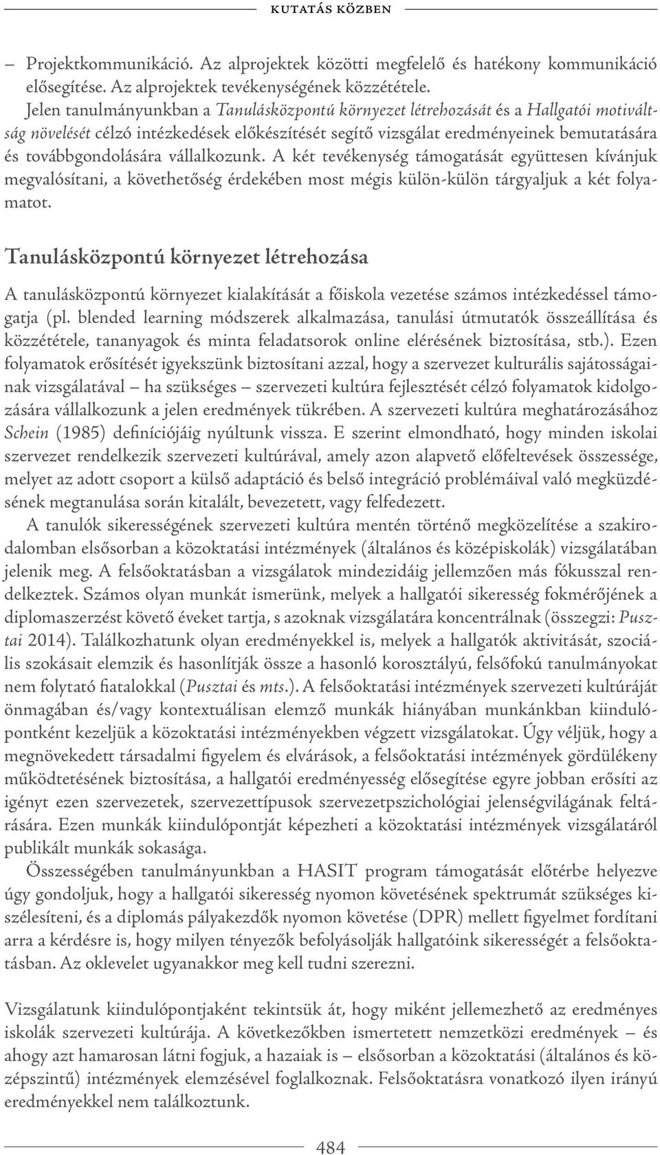 vállalkozunk. A két tevékenység támogatását együttesen kívánjuk megvalósítani, a követhetőség érdekében most mégis külön-külön tárgyaljuk a két folyamatot.