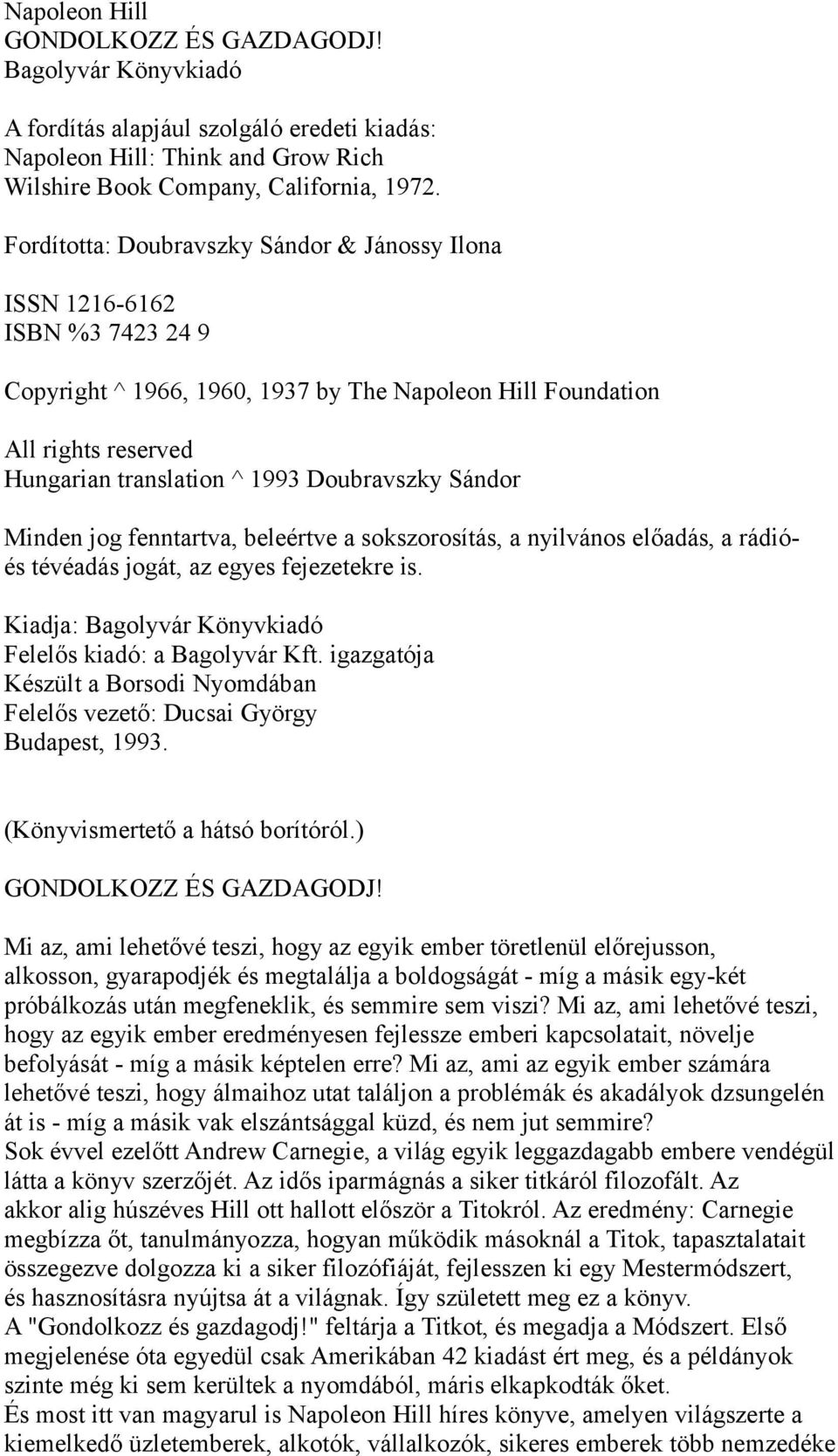 Doubravszky Sándor Minden jog fenntartva, beleértve a sokszorosítás, a nyilvános előadás, a rádióés tévéadás jogát, az egyes fejezetekre is.