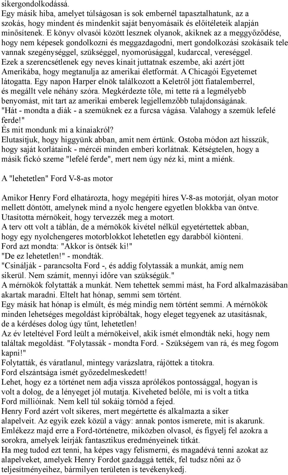 kudarccal, vereséggel. Ezek a szerencsétlenek egy neves kínait juttatnak eszembe, aki azért jött Amerikába, hogy megtanulja az amerikai életformát. A Chicagói Egyetemet látogatta.