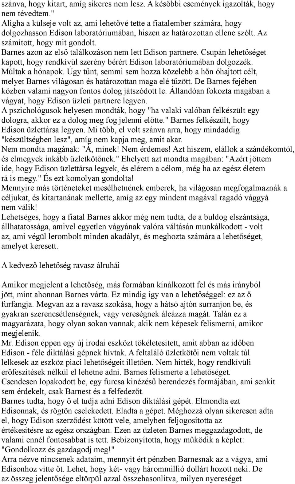 Barnes azon az első találkozáson nem lett Edison partnere. Csupán lehetőséget kapott, hogy rendkívül szerény bérért Edison laboratóriumában dolgozzék. Múltak a hónapok.