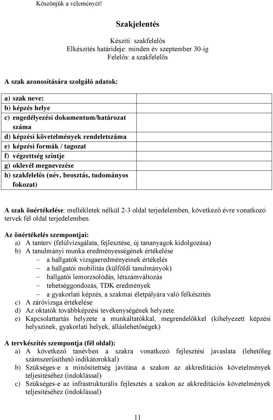 dokumentum/határozat száma d) képzési követelmények rendeletszáma e) képzési formák / tagozat f) végzettség szintje g) oklevél megnevezése h) szakfelelős (név, beosztás, tudományos fokozat) A szak