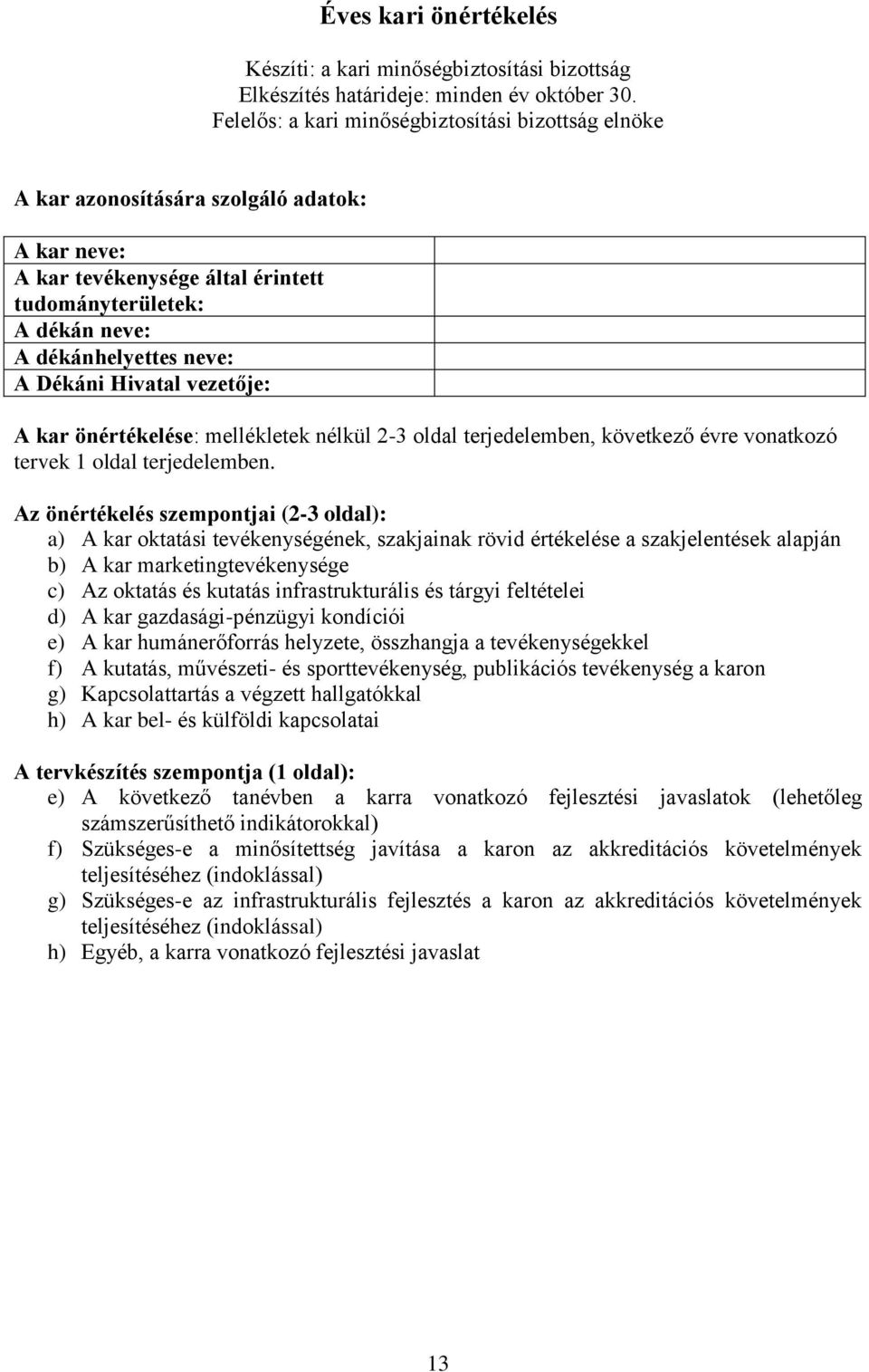 Hivatal vezetője: A kar önértékelése: mellékletek nélkül 2-3 oldal terjedelemben, következő évre vonatkozó tervek 1 oldal terjedelemben.