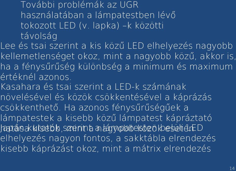 a minimum és maximum értéknél azonos. Kasahara és tsai szerint a LED-k számának növelésével és közök csökkentésével a káprázás csökkenthető.