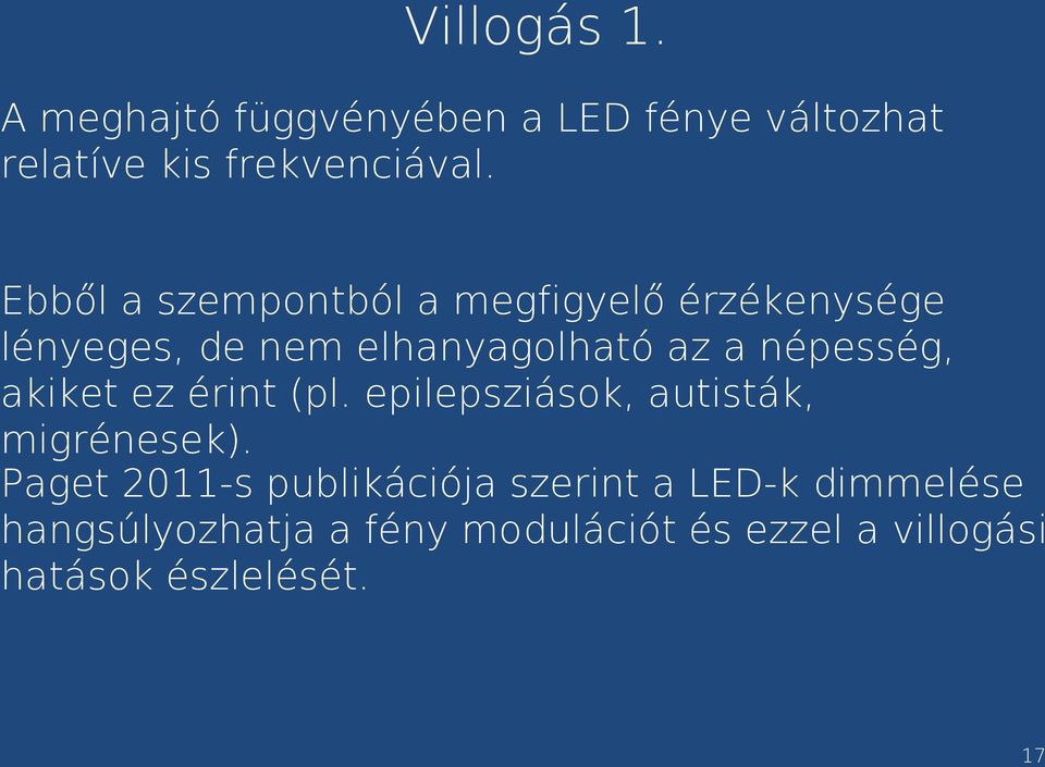 népesség, akiket ez érint (pl. epilepsziások, autisták, migrénesek).