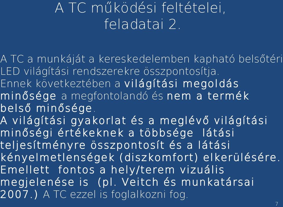 Ennek következtében a világítási megoldás minősége a megfontolandó és nem a termék belső minősége.