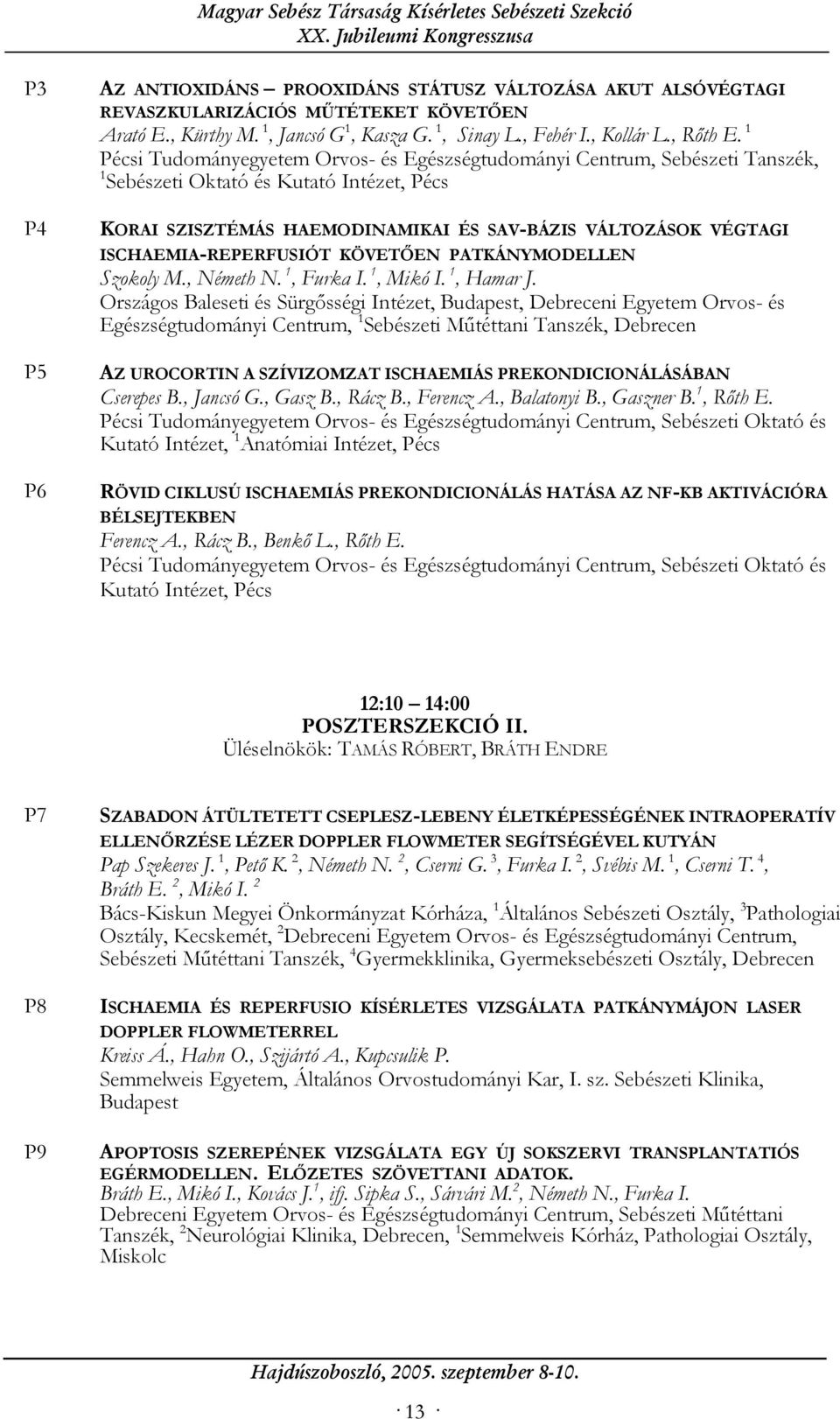 ISCHAEMIA-REPERFUSIÓT KÖVETŐEN PATKÁNYMODELLEN Szokoly M., Németh N. 1, Furka I. 1, Mikó I. 1, Hamar J.