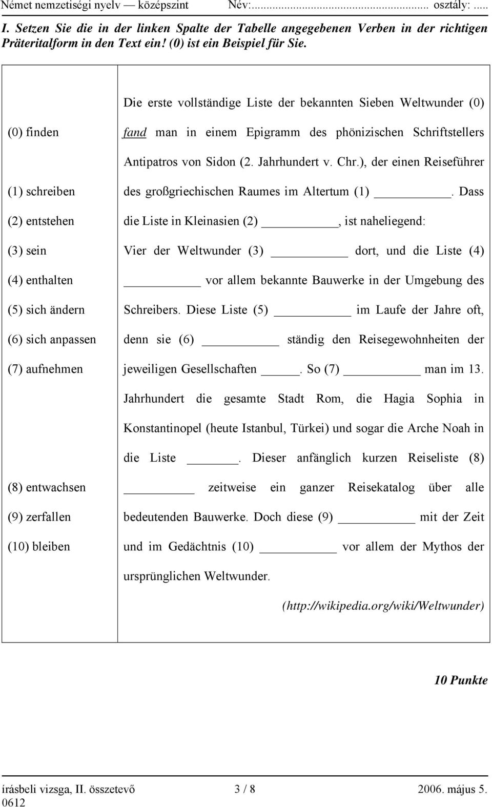 ), der einen Reiseführer (1) schreiben (2) entstehen (3) sein (4) enthalten (5) sich ändern (6) sich anpassen (7) aufnehmen des großgriechischen Raumes im Altertum (1).