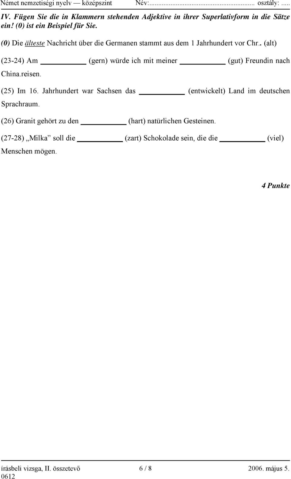 . (alt) (23-24) Am (gern) würde ich mit meiner (gut) Freundin nach China.reisen. (25) Im 16.
