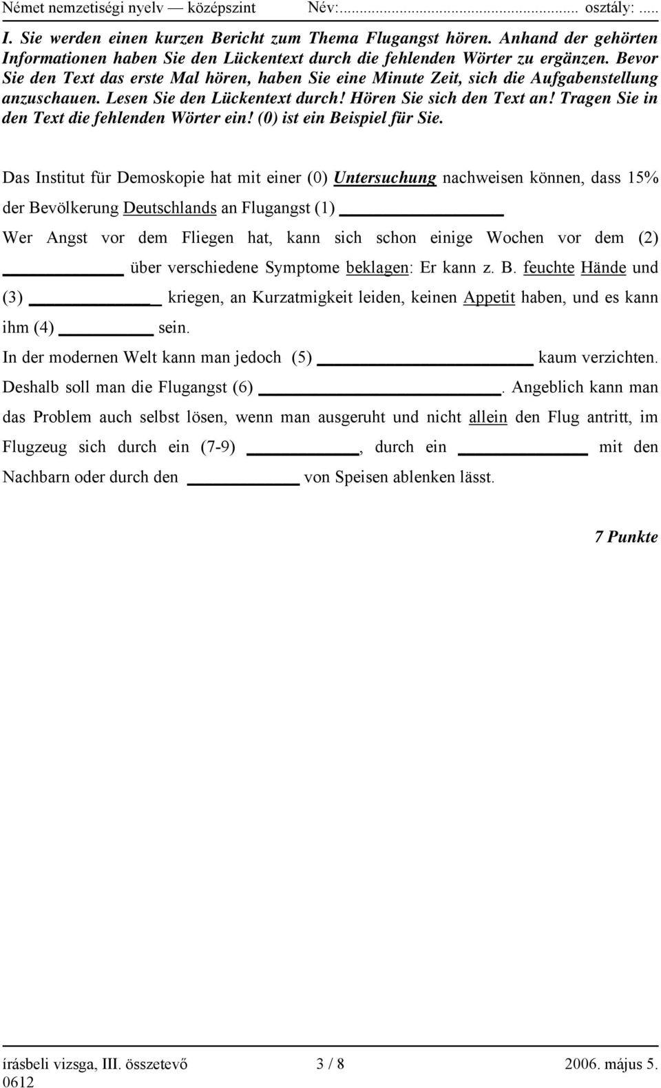 Tragen Sie in den Text die fehlenden Wörter ein! (0) ist ein Beispiel für Sie.
