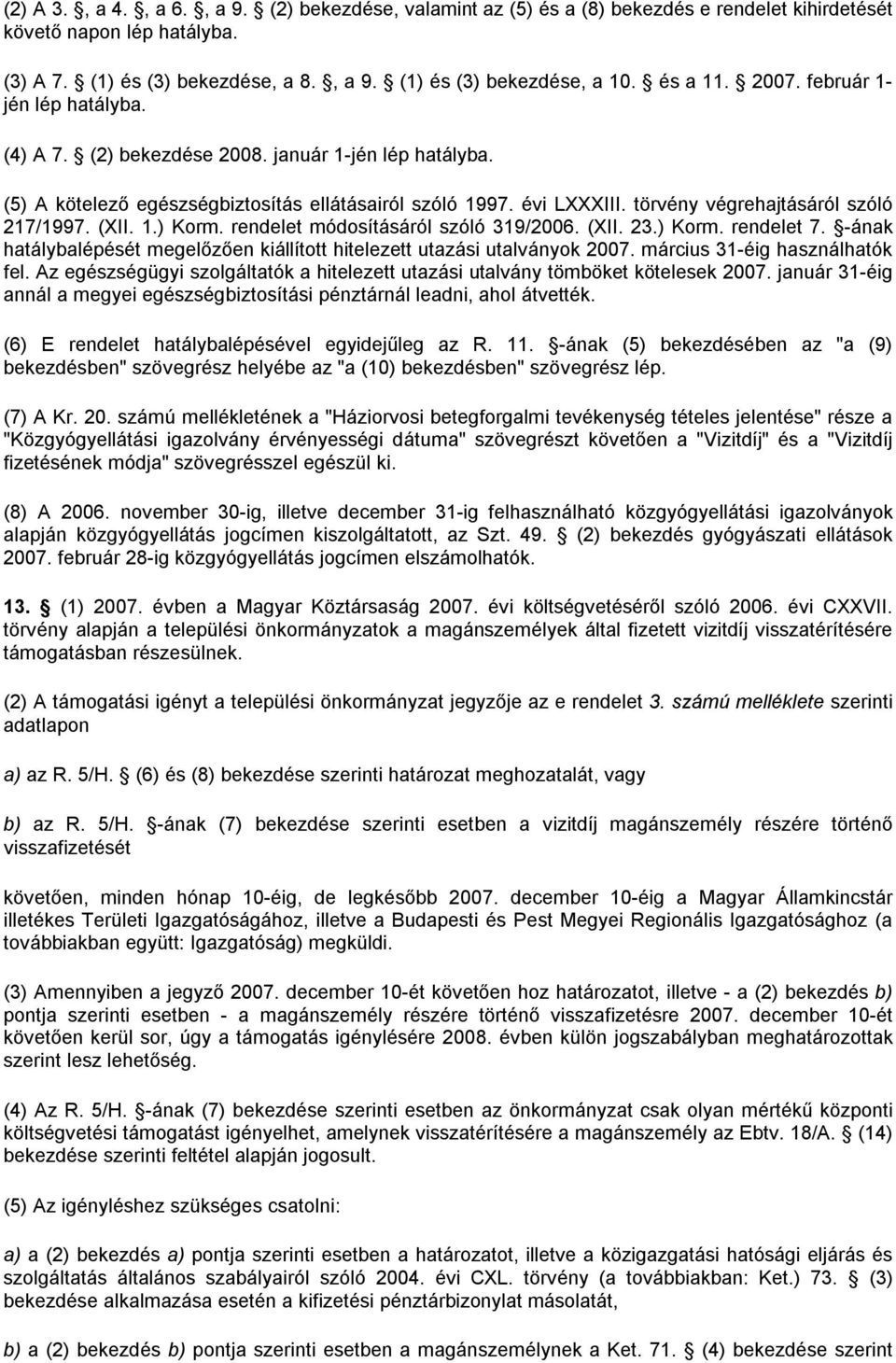 törvény végrehajtásáról szóló 217/1997. (XII. 1.) Korm. rendelet módosításáról szóló 319/2006. (XII. 23.) Korm. rendelet 7.