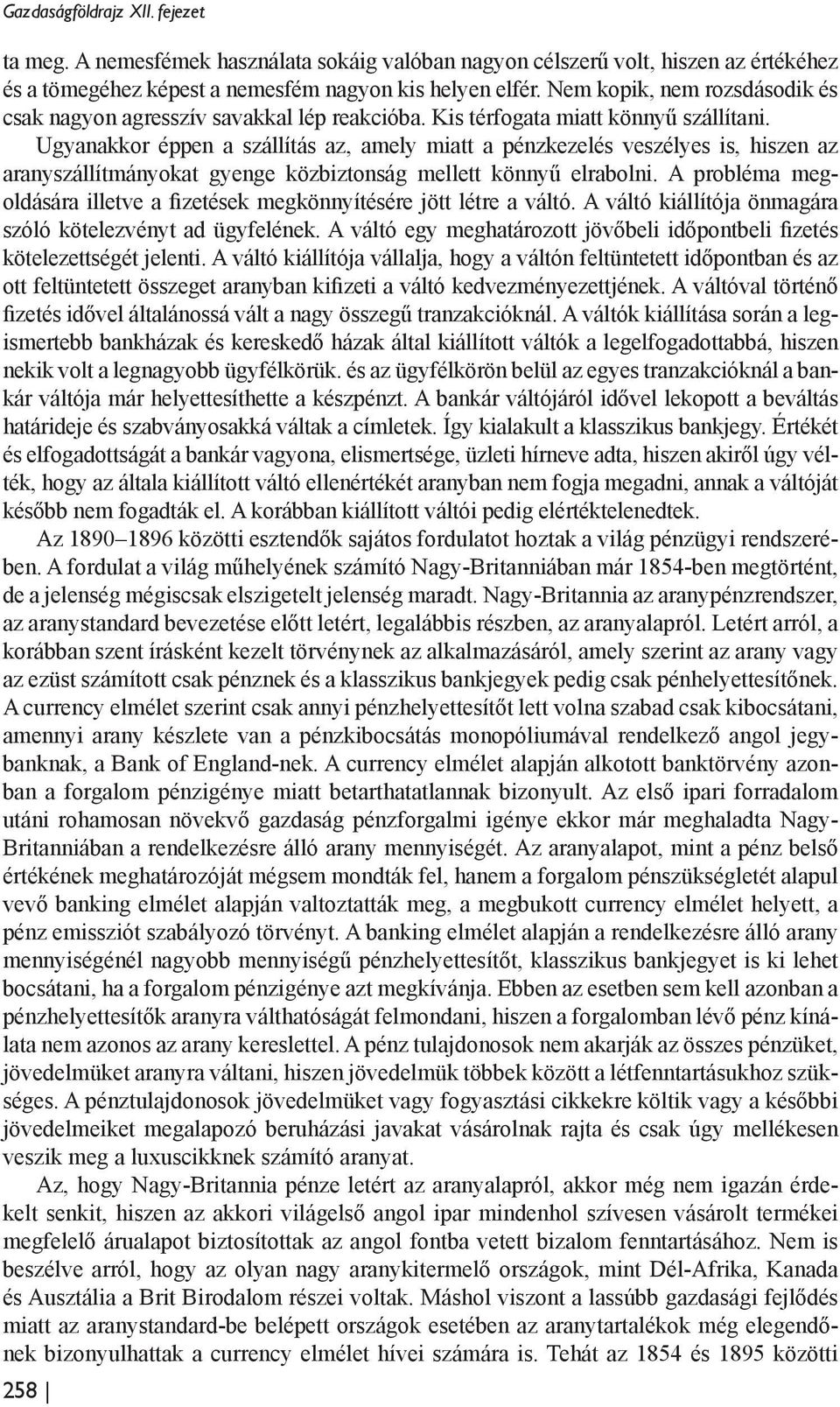 Ugyanakkor éppen a szállítás az, amely miatt a pénzkezelés veszélyes is, hiszen az aranyszállítmányokat gyenge közbiztonság mellett könnyű elrabolni.