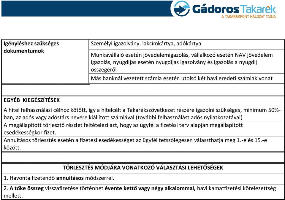 részére igazolni szükséges, minimum 50%- ban, az adós vagy adóstárs nevére kiállított számlával (további felhasználást adós nyilatkozatával) A megállapított törlesztő részlet feltételezi azt, hogy az