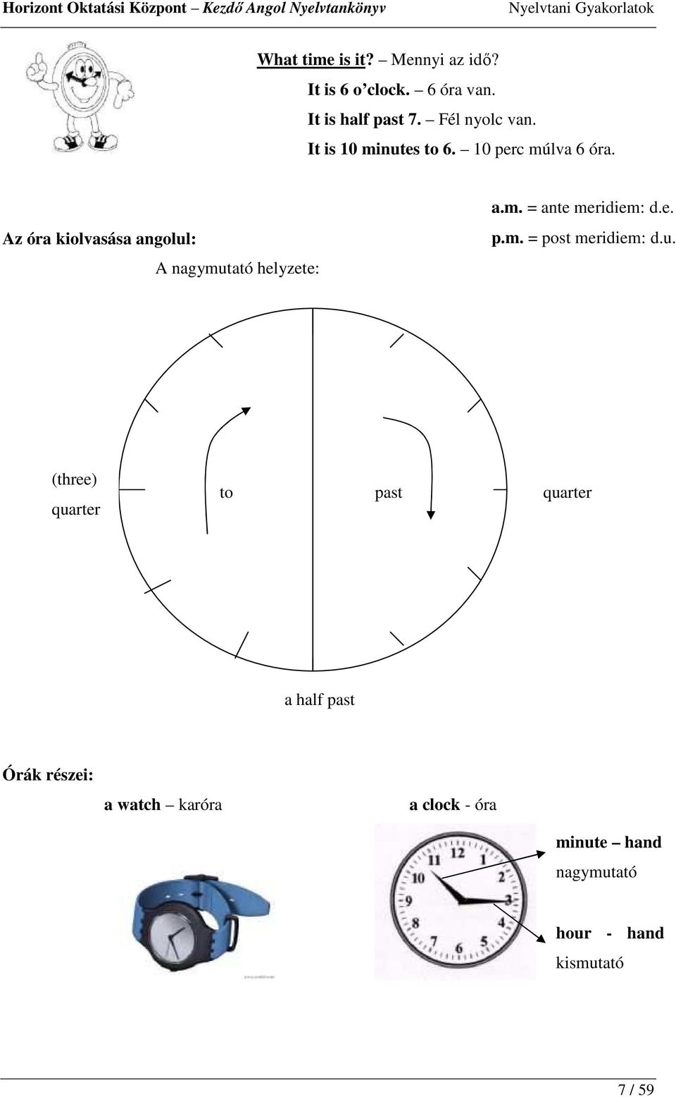 Az óra kiolvasása angolul: A nagymutató helyzete: a.m. = ante meridiem: d.e. p.m. = post meridiem: d.