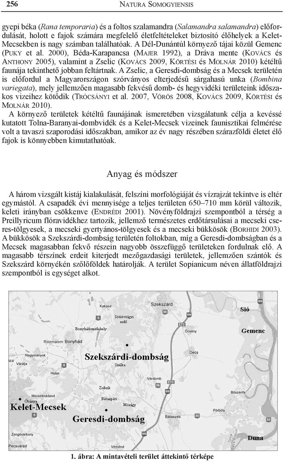 2000), Béda-Karapancsa (Majer 1992), a Dráva mente (Kovács és Anthony 2005), valamint a Zselic (Kovács 2009, Körtési és Molnár 2010) kétéltű faunája tekinthető jobban feltártnak.