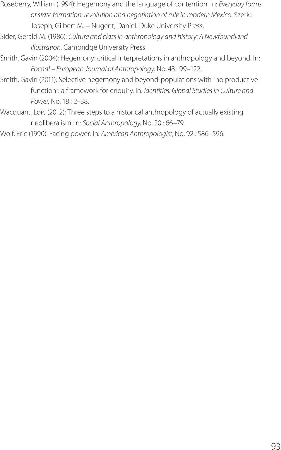 Smith, Gavin (2004): Hegemony: critical interpretations in anthropology and beyond. In: Focaal European Journal of Anthropology, No. 43.: 99 122.