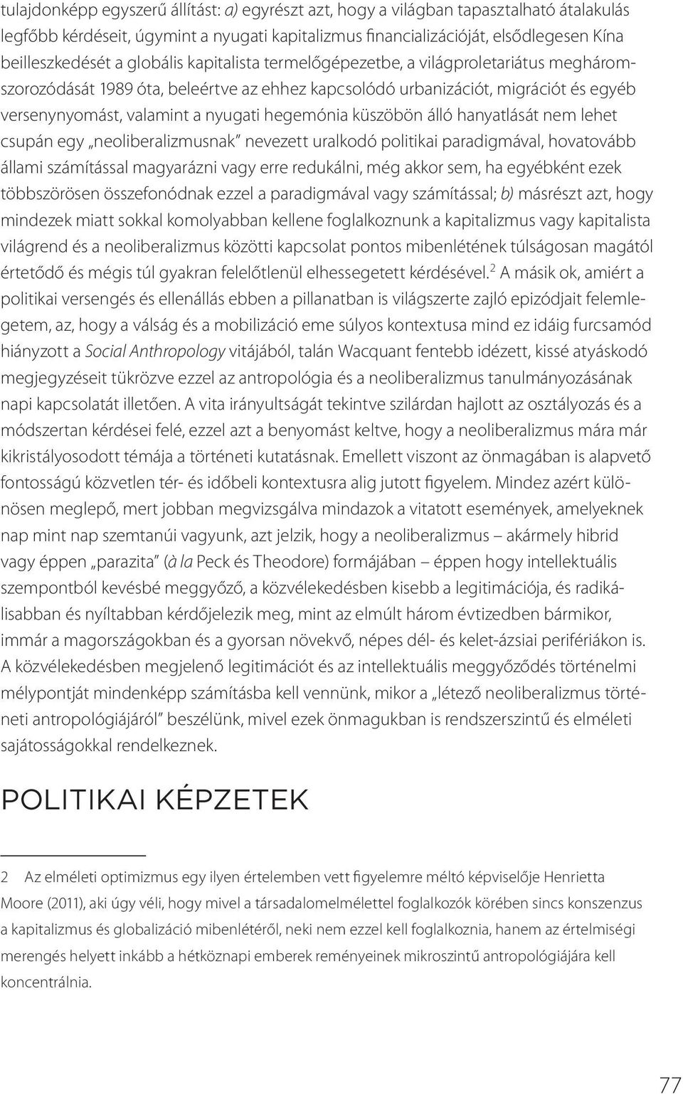 küszöbön álló hanyatlását nem lehet csupán egy neoliberalizmusnak nevezett uralkodó politikai paradigmával, hovatovább állami számítással magyarázni vagy erre redukálni, még akkor sem, ha egyébként