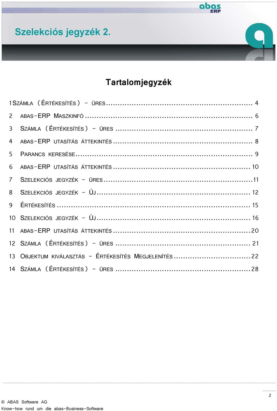 .. 10 7 SZELEKCIÓS JEGYZÉK - ÜRES... 11 8 SZELEKCIÓS JEGYZÉK - ÚJ... 12 9 ÉRTÉKESÍTÉS... 15 10 SZELEKCIÓS JEGYZÉK - ÚJ.