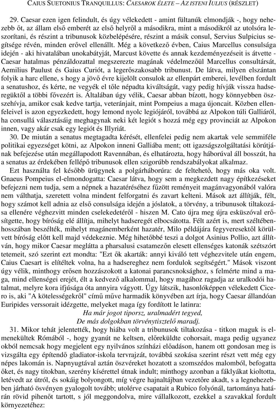 a tribunusok közbelépésére, részint a másik consul, Servius Sulpicius segítsége révén, minden erővel ellenállt.