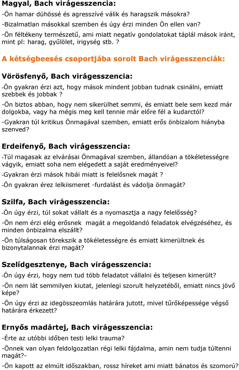 ? A kétségbeesés csoportjába sorolt Bach virágesszenciák: Vörösfenyő, Bach virágesszencia: -Ön gyakran érzi azt, hogy mások mindent jobban tudnak csinálni, emiatt szebbek és jobbak?