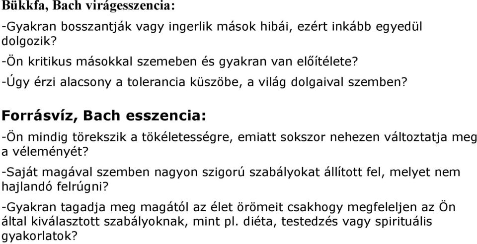 Forrásvíz, Bach esszencia: -Ön mindig törekszik a tökéletességre, emiatt sokszor nehezen változtatja meg a véleményét?